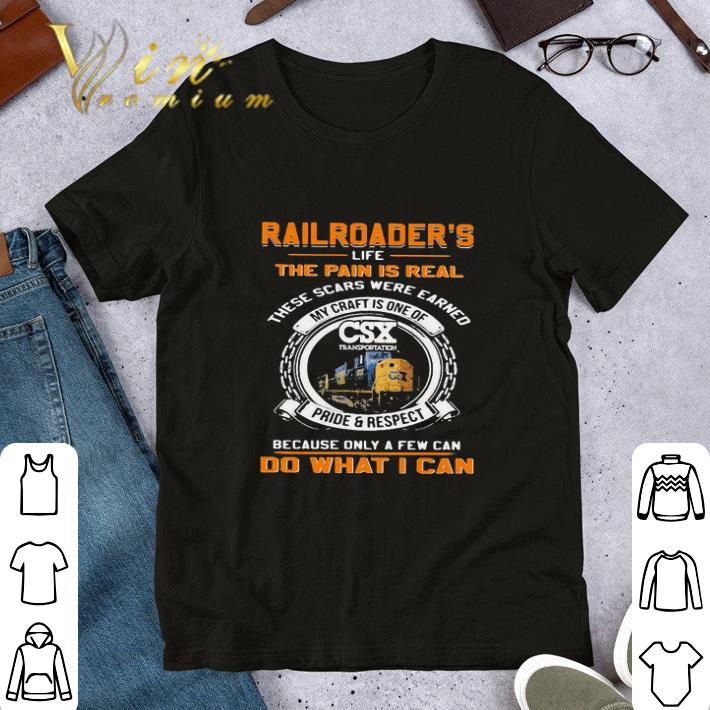 Csx Transportation Railroader’s Life The Pain Is Real These Scars shirt