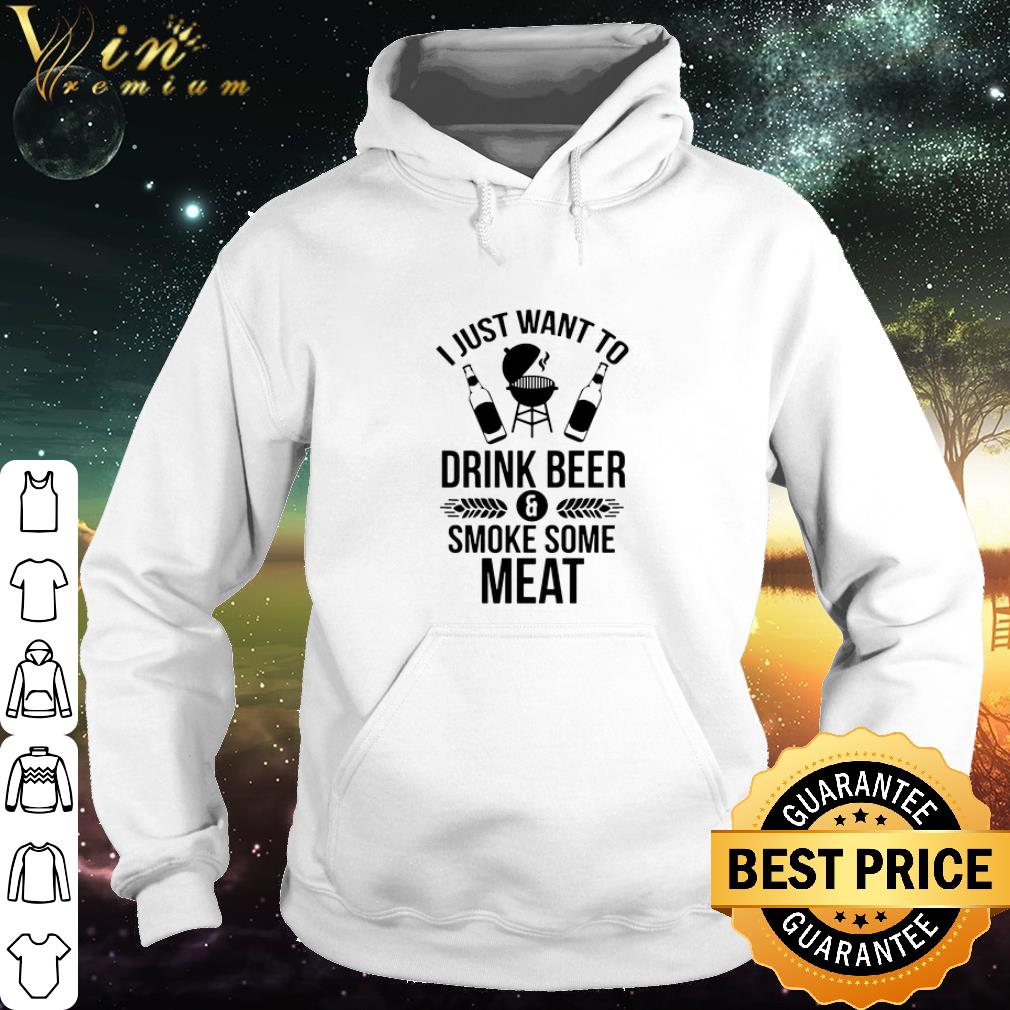 7e757d56 premium i just want to drink beer smoke some meat shirt 4 - Premium I Just Want To Drink Beer Smoke Some Meat shirt