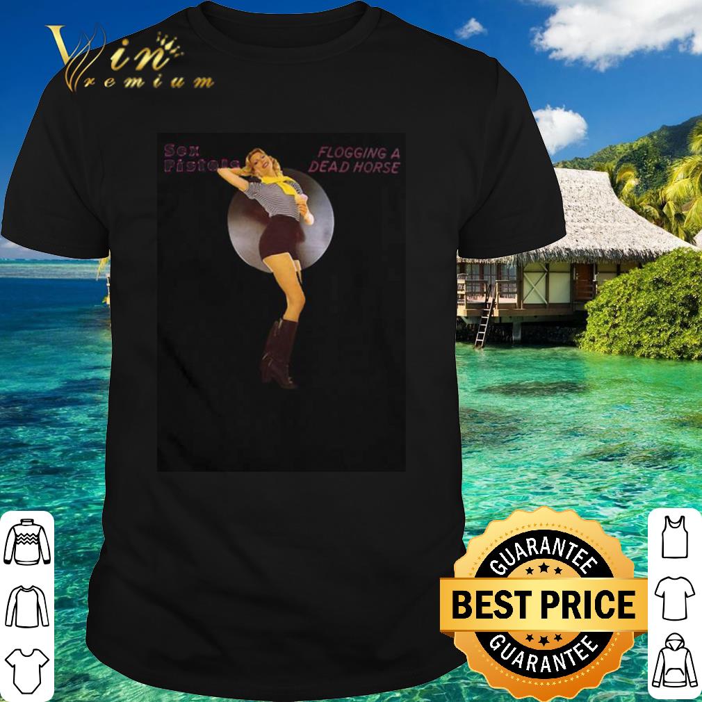 Premium The Sex Pistols Flogging A Dead Horse shirt