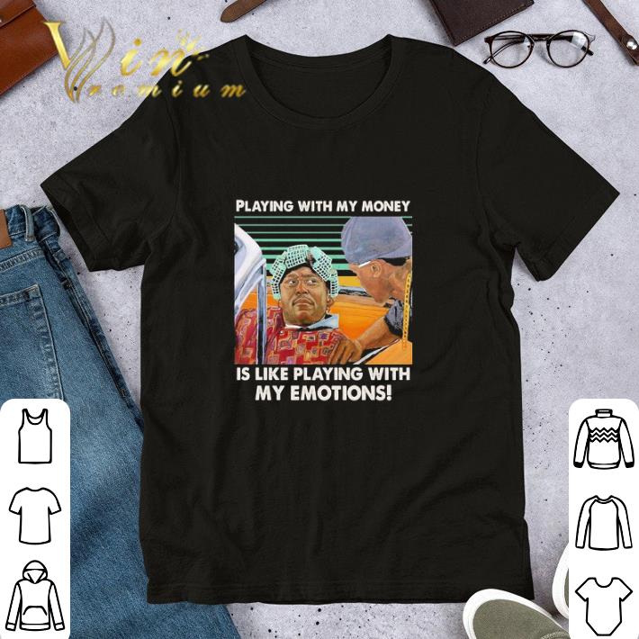 Playing with my money is like playing with my Emotions vintage shirt