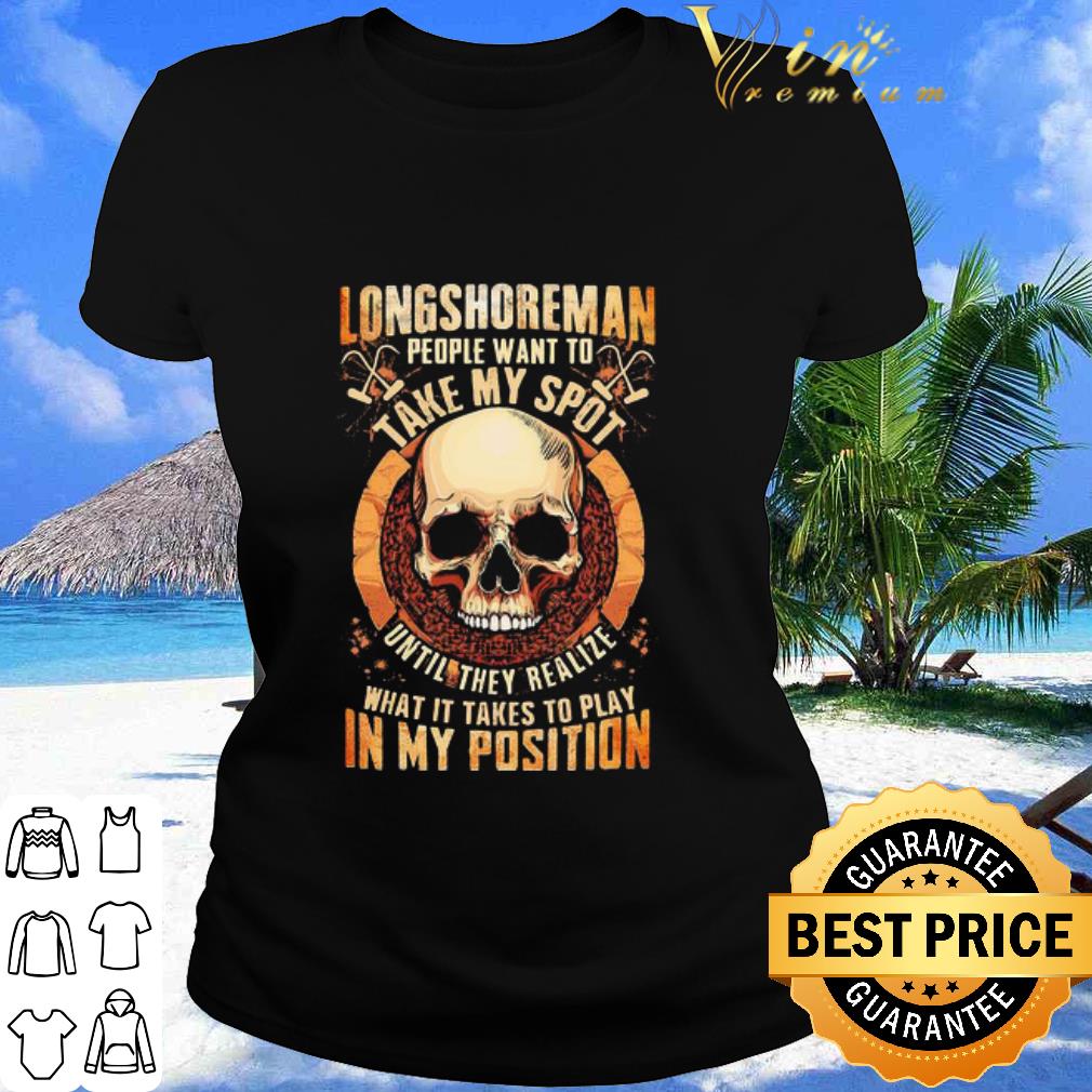 Premium Skull Longshoreman People Want To Take My Spot Until They Realize shirt