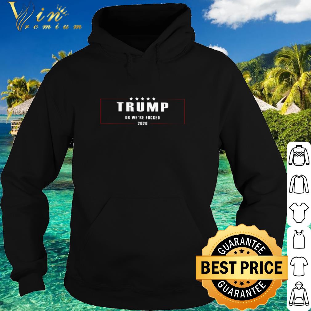 Pretty Trump or we’re fucked 2020 shirt 847b756f pretty trump or we re fucked 2020 shirt 4 - Pretty Trump or we’re fucked 2020 shirt