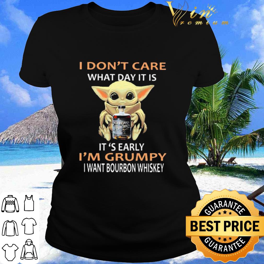 Nice Star Wars Baby Yoda I Don’t Care What Day It Is I’m Grumpy I Want Bourbon Whiskey shirt
