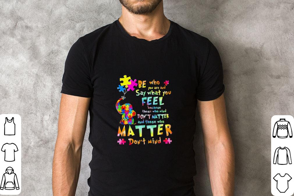 Pretty Be Who You Are And Say What You Feel Black Lives Matter Elephant Autism shirt