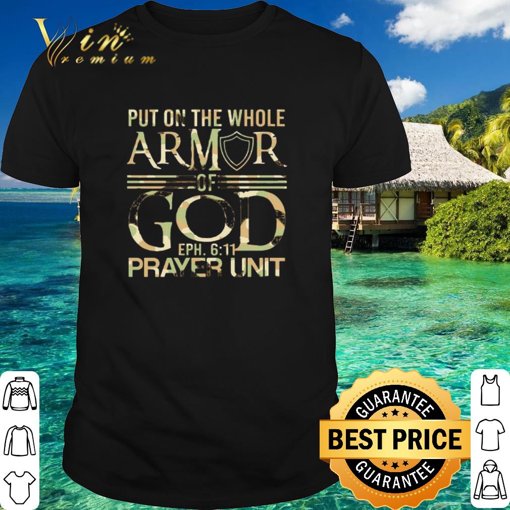 Nice Put On The Whole Armor Of God Eph 611 Prayer Unit shirt
