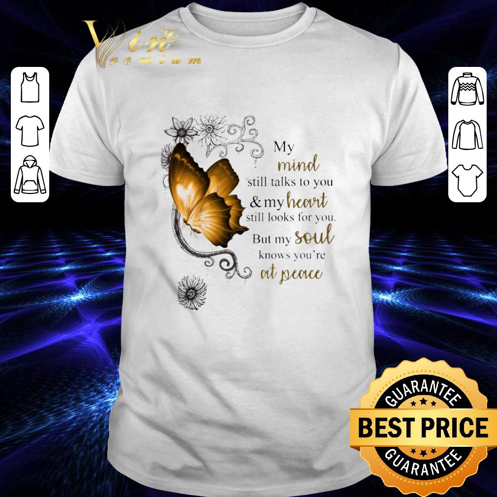 My Mind Still Talks To You & My Heart But My Soul At Peace shirt