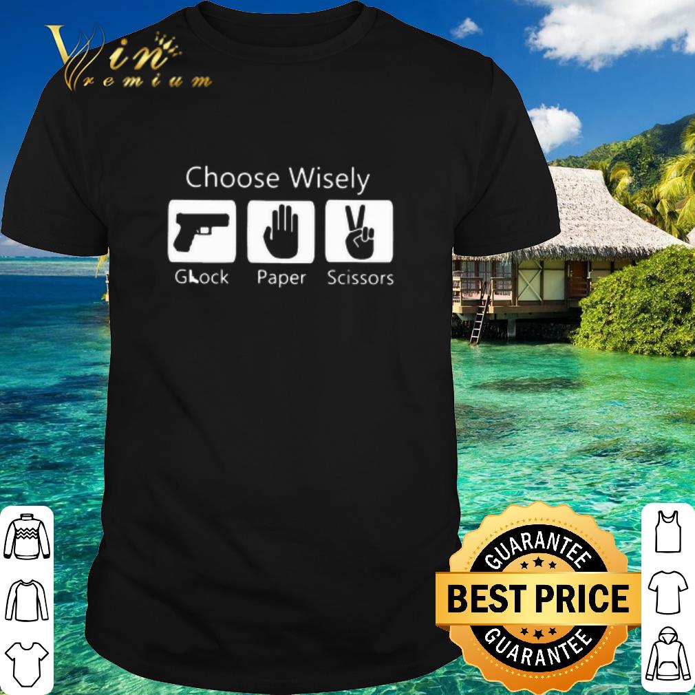 Top Choose Wisely Glock Paper Scissors Gun shirt