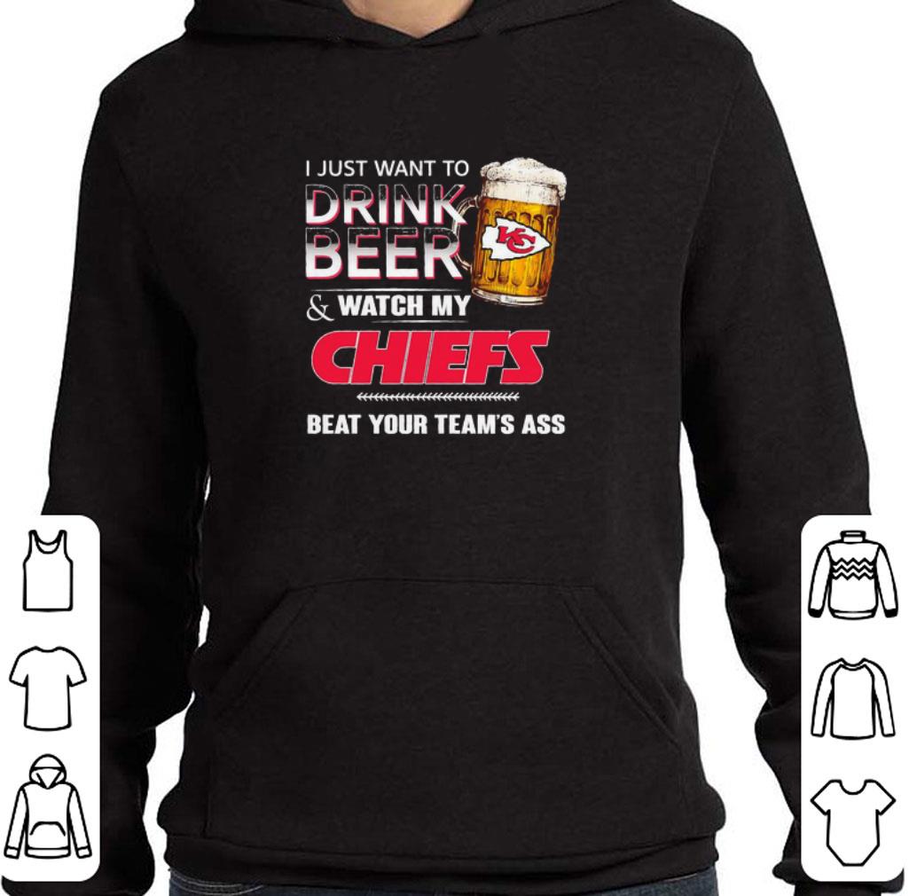 8daaa4b5 original i just want to drink beer watch my chiefs beat your team s ass shirt 4 - Original I just want to Drink Beer & watch My Chiefs beat your team’s ass shirt