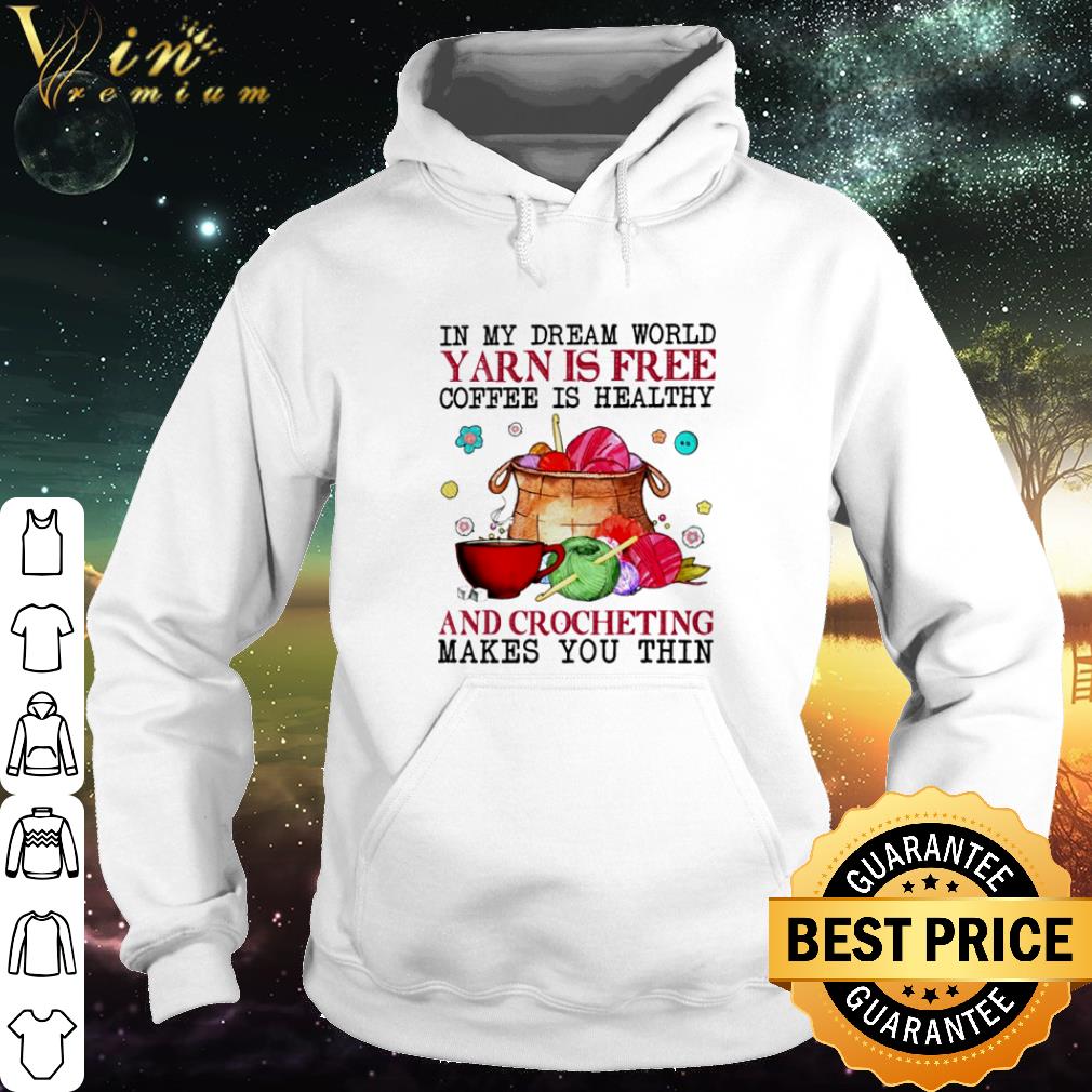 Nice In My Dream World Yarn Is Free Coffee Is Healthy And Crocheting shirt 8e4b10f1 nice in my dream world yarn is free coffee is healthy and crocheting shirt 4 - Nice In My Dream World Yarn Is Free Coffee Is Healthy And Crocheting shirt