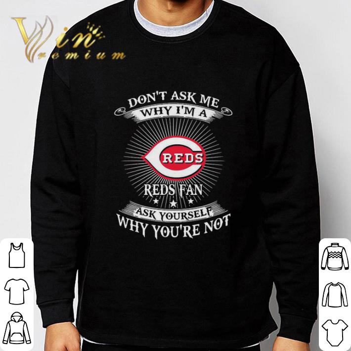 Don’t Ask Me Why I’m A Cincinnati Reds Fan Ask Yourself Why You’re Not shirt 8ee6fc6b don t ask me why i m a cincinnati reds fan ask yourself why you re not shirt 4 - Don’t Ask Me Why I’m A Cincinnati Reds Fan Ask Yourself Why You’re Not shirt