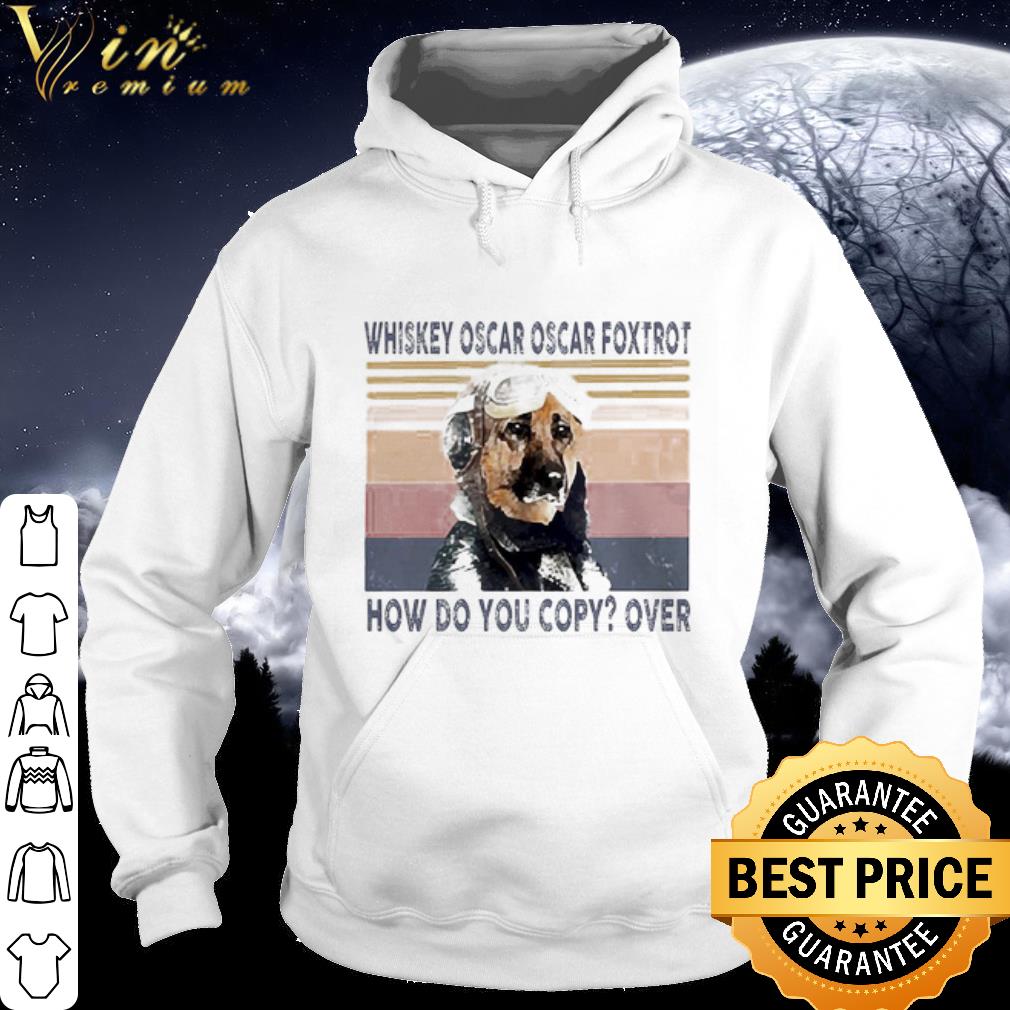 Premium Pilot German Shepherd Whiskey Oscar Oscar Foxtrot How Do You Copy Over Vintage shirt 8eec6094 premium pilot german shepherd whiskey oscar oscar foxtrot how do you copy over vintage shirt 4 - Premium Pilot German Shepherd Whiskey Oscar Oscar Foxtrot How Do You Copy Over Vintage shirt