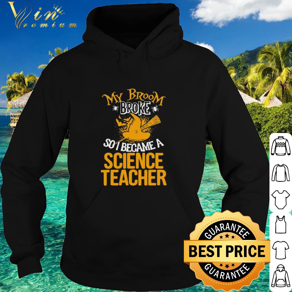 8f100c07 premium witch my broom broke so i became a science teacher halloween shirt 4 - Premium Witch My Broom Broke So I Became A Science Teacher Halloween shirt