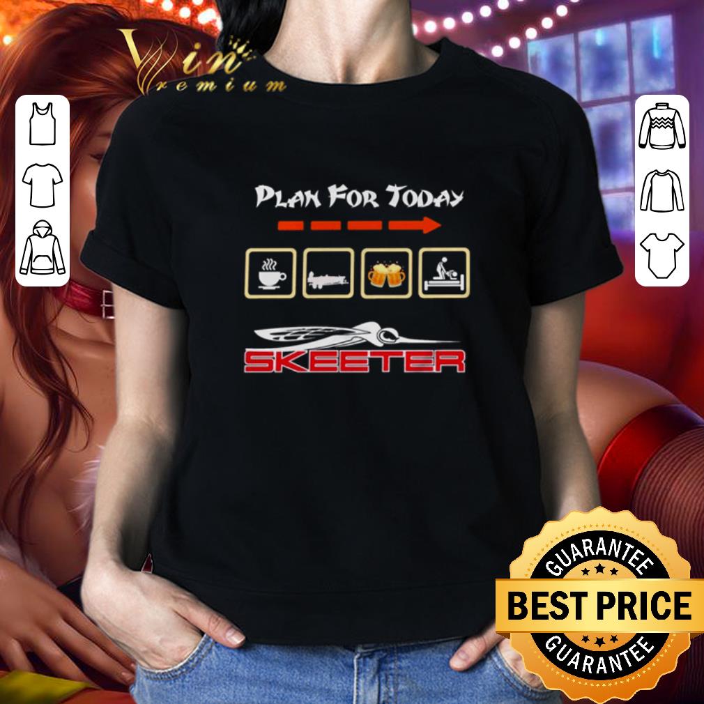 Plan for today I like coffee Skeeter boat beer and sex shirt