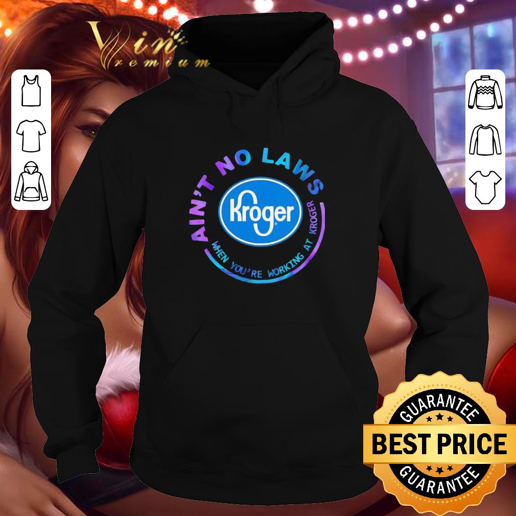 927b01d5 ain t no laws when you re working at kroger shirt 4 - Ain’t No Laws When You’re Working At Kroger shirt