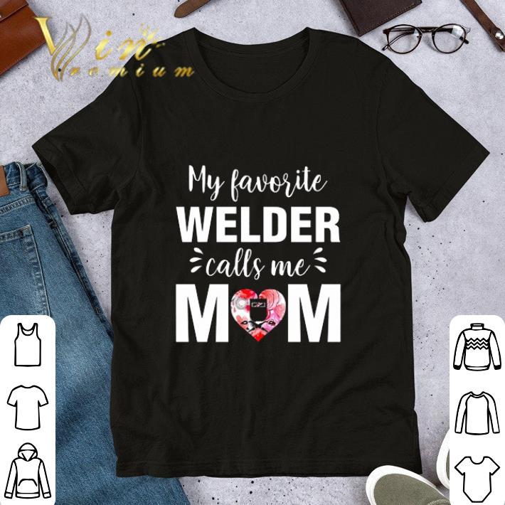 My Favorite Welder Call Me Mom Mother's Day shirt