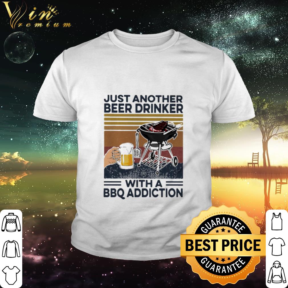 Top Vintage Just Another Beer Drinker With A BBQ Addiction shirt