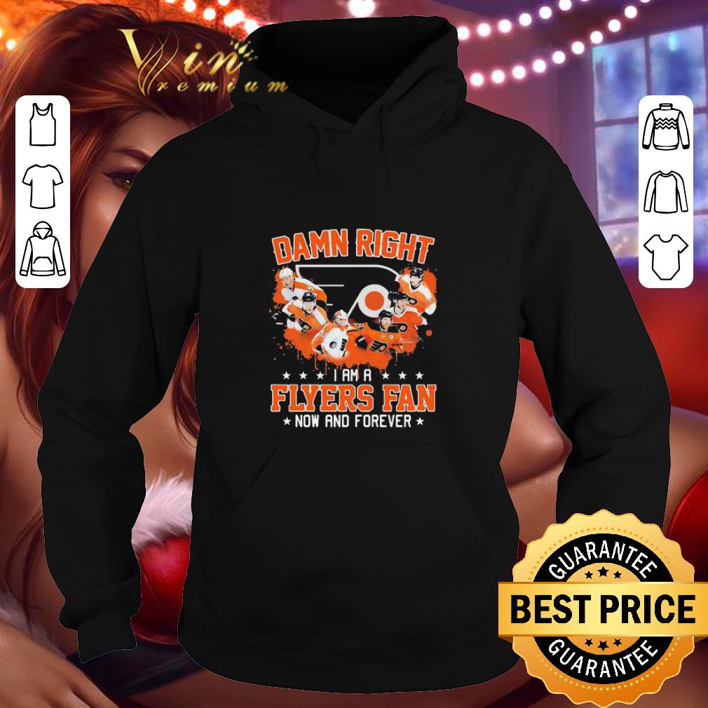968a94d8 damn right i am a philadelphia flyers fan now and forever shirt 4 - Damn Right I Am A Philadelphia Flyers Fan Now And Forever shirt