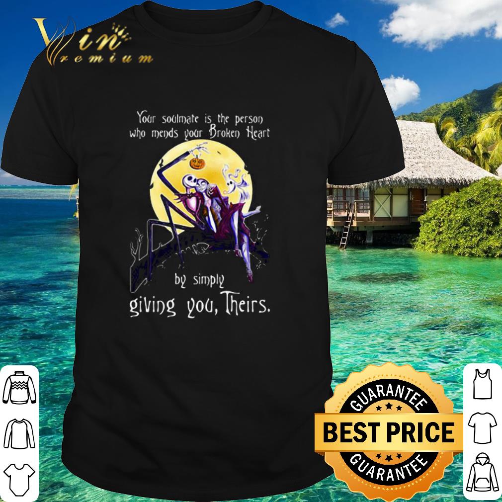 Top Your Soulmate Is The Person Who Needs Your Broken Heart By Simply Giving You Their shirt