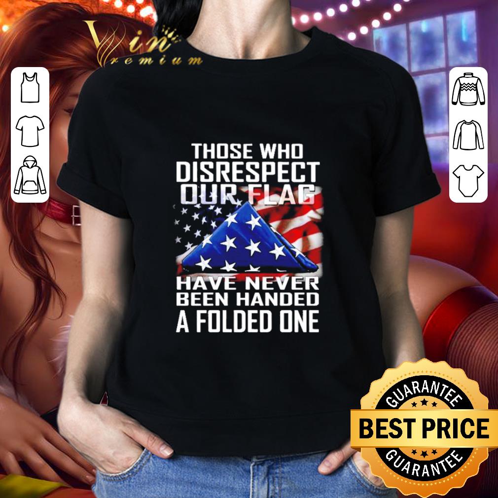 Those Who Disrespect Our Flag American shirt