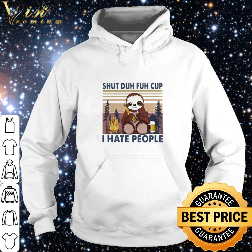 Top Sloth Shut Duh Fuh Cup I Hate People Vintage shirt a3f84fef top sloth shut duh fuh cup i hate people vintage shirt 4 - Top Sloth Shut Duh Fuh Cup I Hate People Vintage shirt