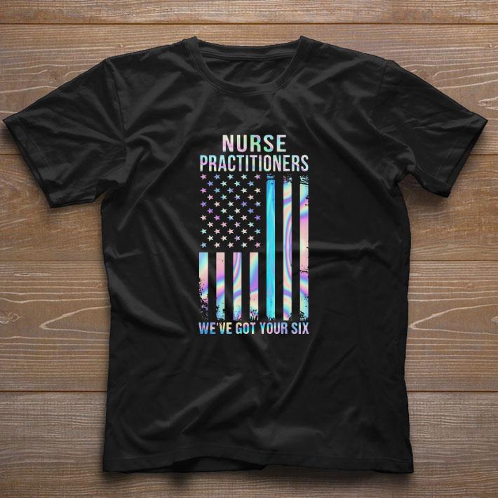 Nice Nurse Practitioners We’re Got Your Six American Flag shirt