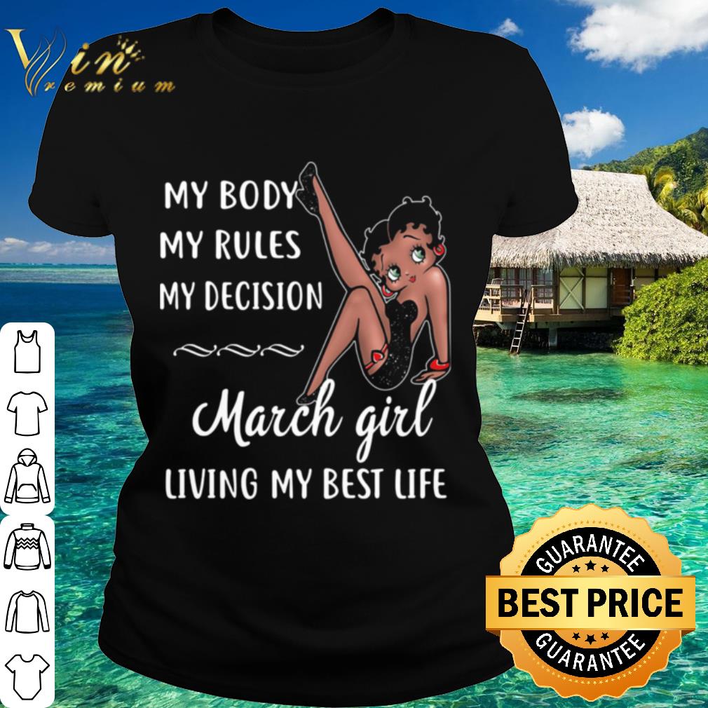 Cool Betty Boop My Body My Rules My Decision March Girl Living My Best Life shirt