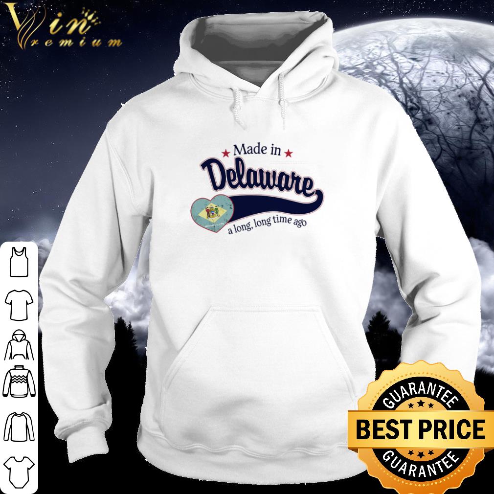 a8927baf cool made in delaware a long long time ago shirt 4 - Cool Made in Delaware a long long time ago shirt