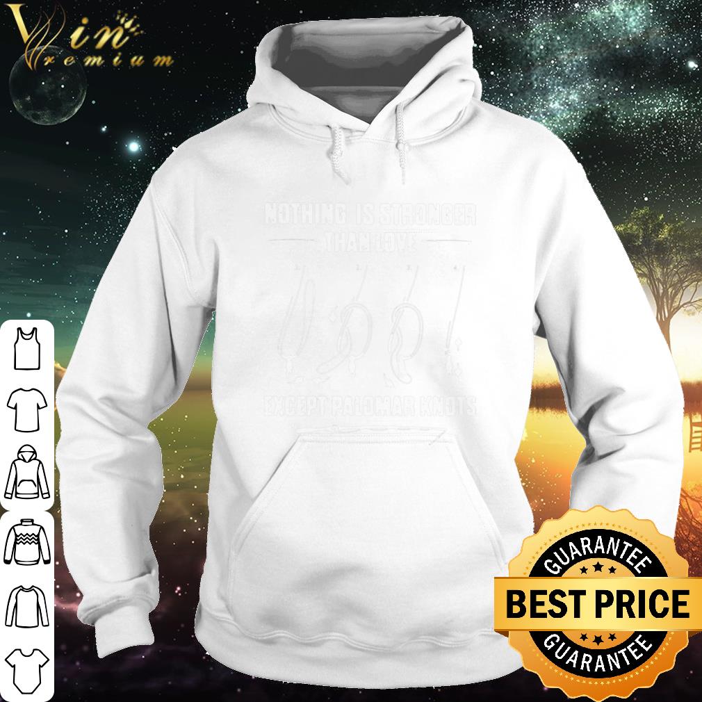 Pretty Fishing nothing is stronger than love except palomar knots shirt ad7b6ff7 pretty fishing nothing is stronger than love except palomar knots shirt 4 - Pretty Fishing nothing is stronger than love except palomar knots shirt