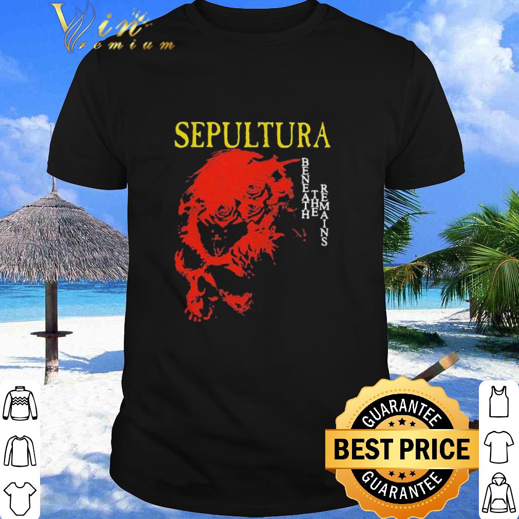 Cool Sepultura Beneath The Remains shirt