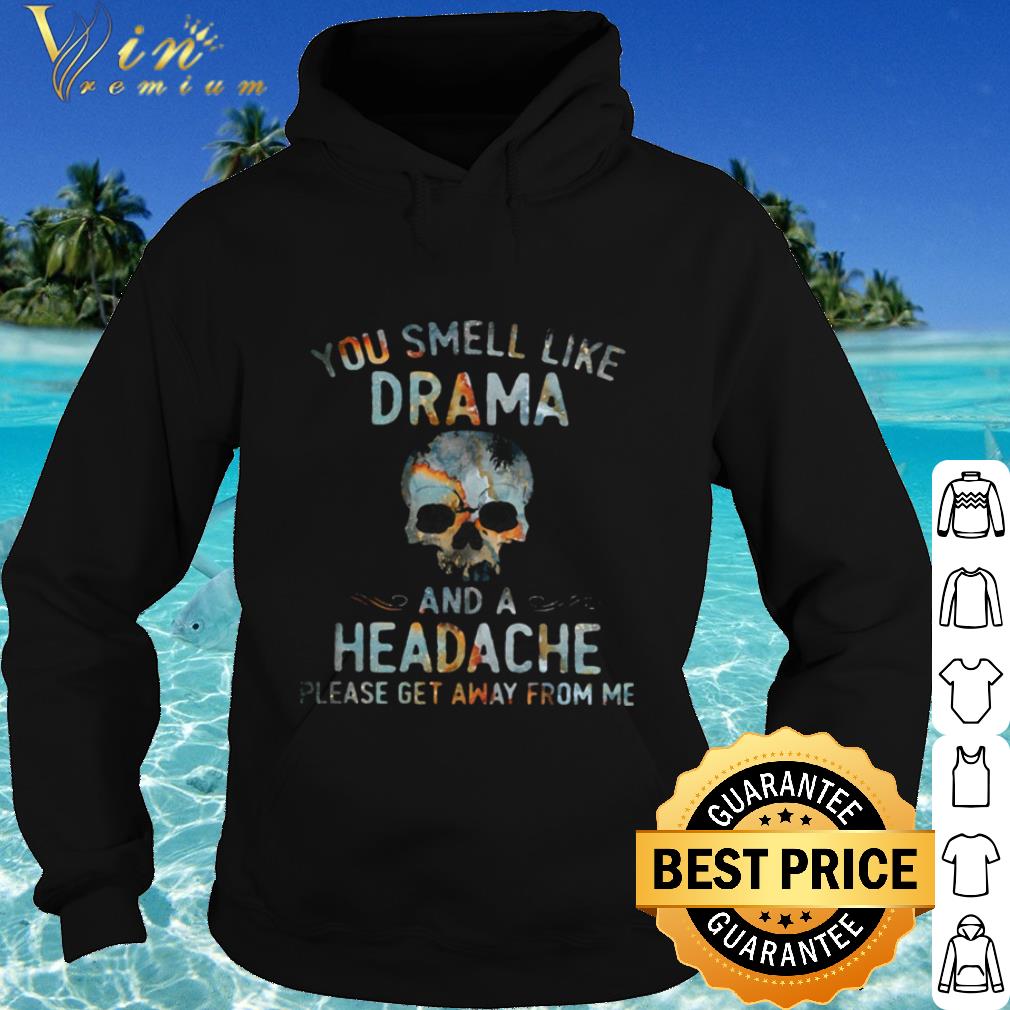 b2db0b6a premium skull you smell like drama and a headache lease get away from me shirt 4 - Premium Skull You Smell Like Drama And A Headache Lease Get Away From Me shirt