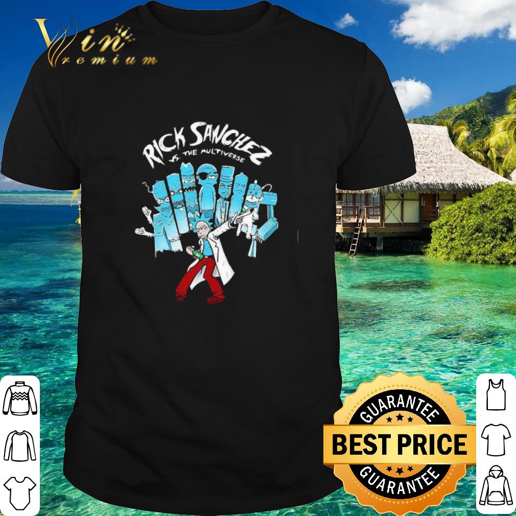 Cool Rick Sanchez Vs The Multiverse shirt