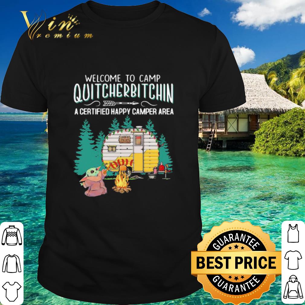 Original Baby Yoda Welcome To Camp Quitcherbitchin A Certified Happy Camper Area shirt