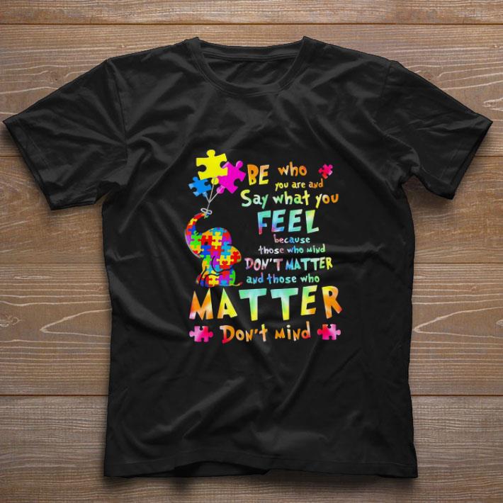 Pretty Be Who You Are And Say What You Feel Black Lives Matter Elephant Autism shirt