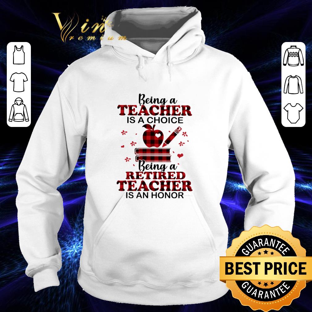 Being A Teacher Is A Choice Being A Retired Teacher Is An Honor shirt c0224d91 being a teacher is a choice being a retired teacher is an honor shirt 4 - Being A Teacher Is A Choice Being A Retired Teacher Is An Honor shirt