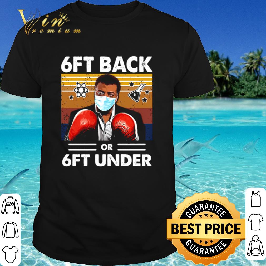Premium Neil deGrasse Tyson 6ft Back Or 6ft Under Vintage shirt