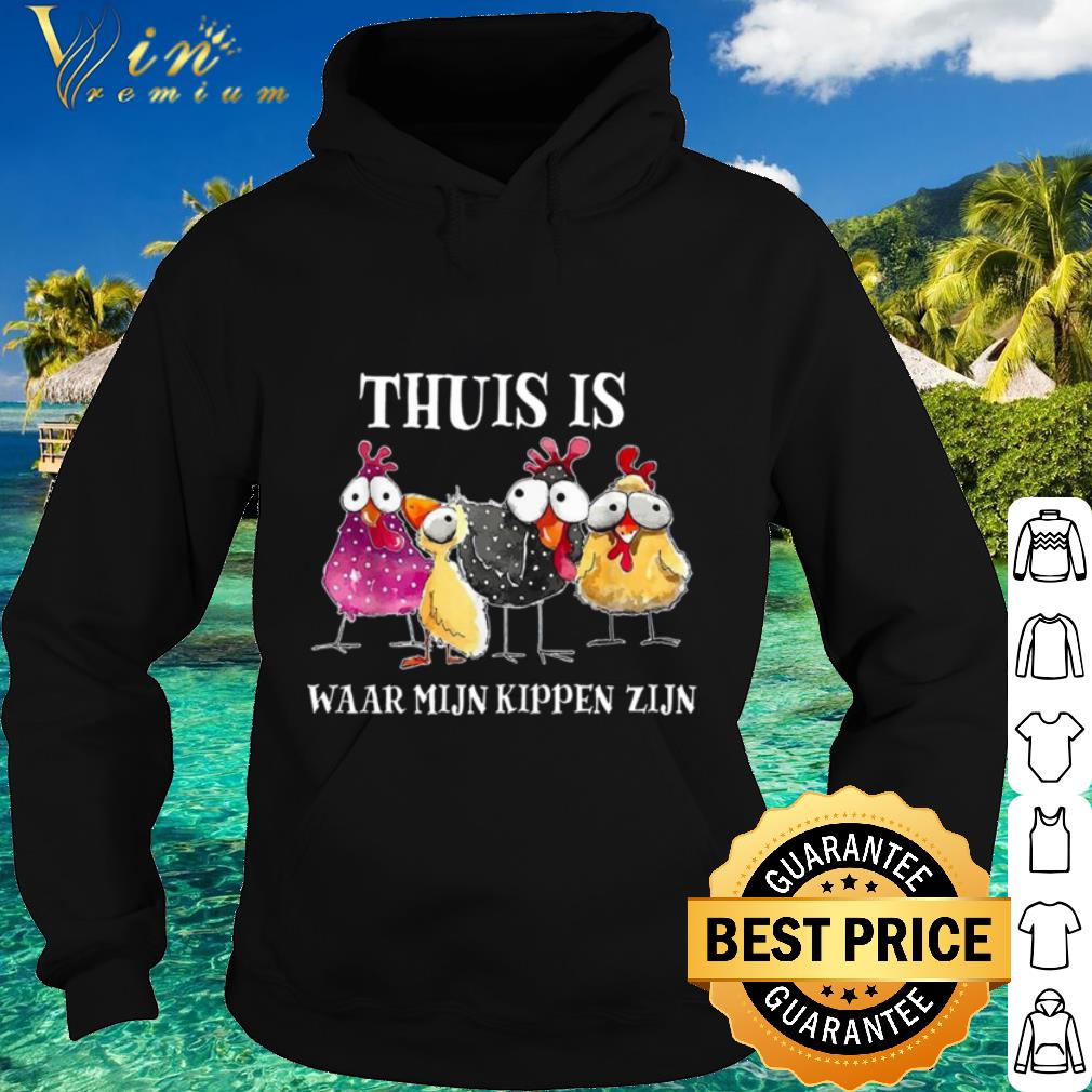 Original Thuis Is Waar Mijn Kippen Zijn Chickens shirt c6646603 original thuis is waar mijn kippen zijn chickens shirt 4 - Original Thuis Is Waar Mijn Kippen Zijn Chickens shirt