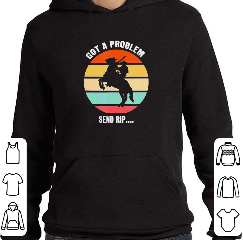 c9132ca4 pretty got a problem send rip wheeler ride a horse vintage shirt 4 - Pretty Got A Problem Send Rip Wheeler ride a horse vintage shirt