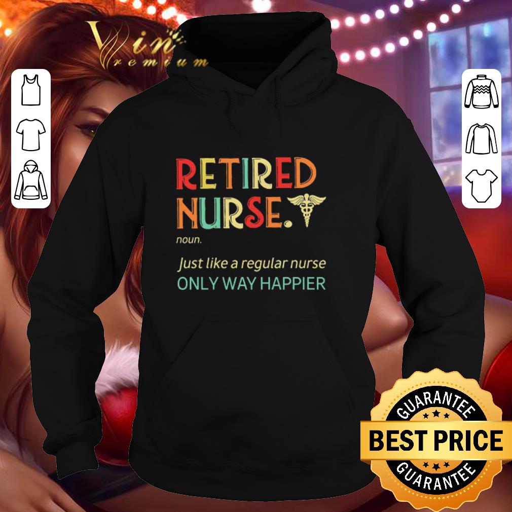 Vintage Retired Nurse noun just like a regular nurse only way happier shirt cbe1db6d vintage retired nurse noun just like a regular nurse only way happier shirt 4 - Vintage Retired Nurse noun just like a regular nurse only way happier shirt