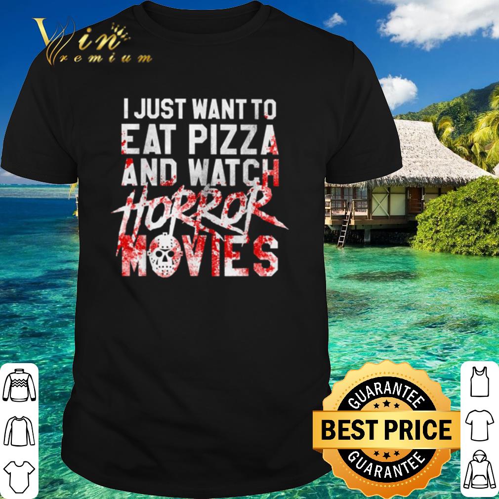 Cool I Just Want To Eat Pizza And Watch Horror Movies Halloween shirt