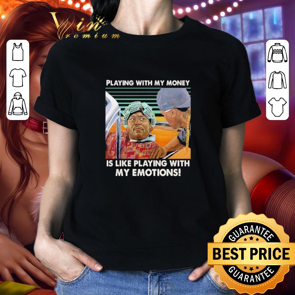 Playing with my money is like playing with my Emotions vintage shirt