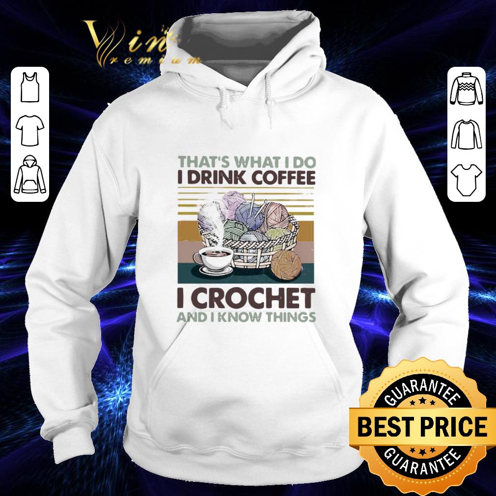 d6e7d9c4 that s what i do i drink coffee i crochet and i know things vintage shirt 4 - That’s What I Do I Drink Coffee I Crochet And I Know Things Vintage shirt