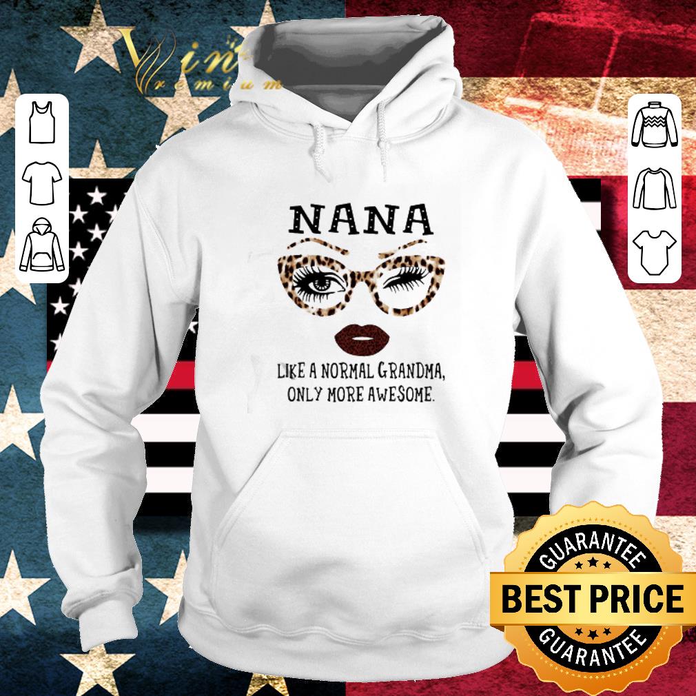 d8918680 leopard nana like a normal grandma only more awesome shirt 4 - Leopard Nana Like A Normal Grandma Only More Awesome shirt