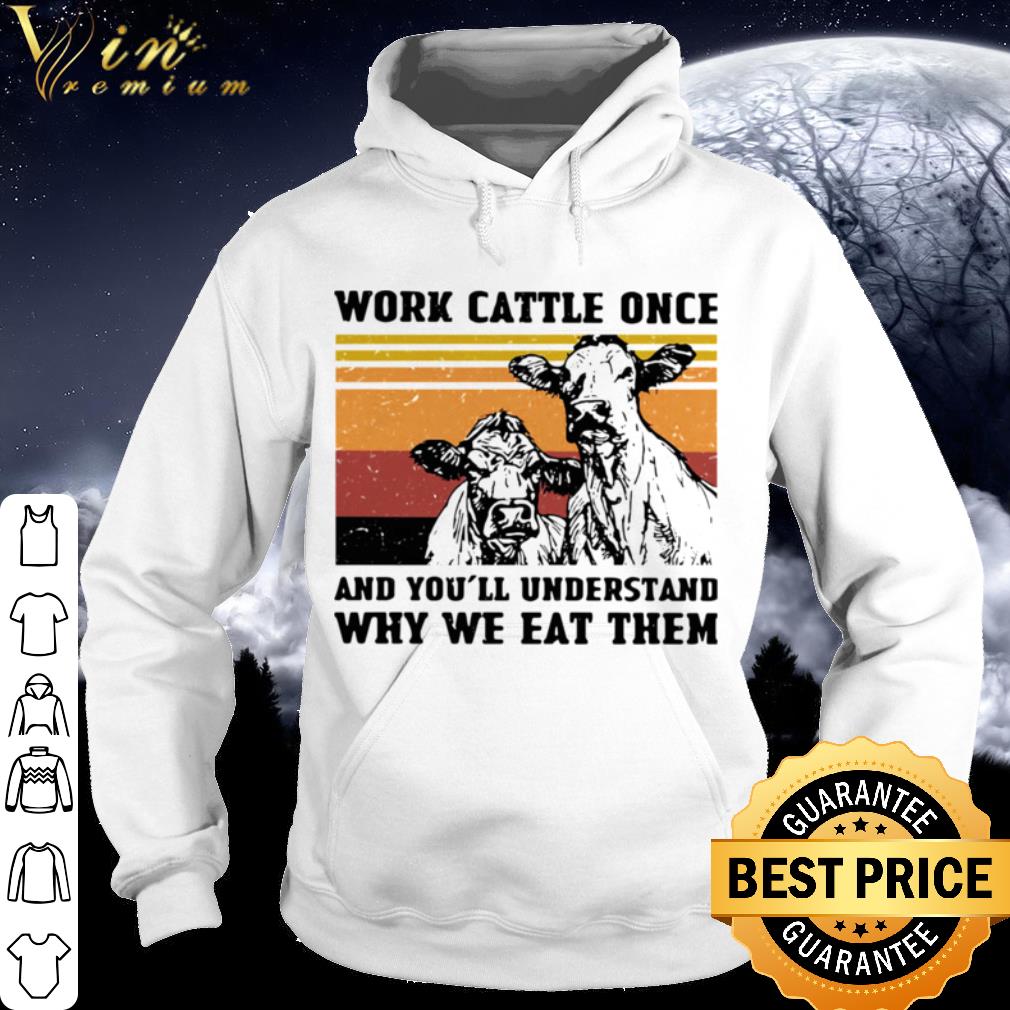 Pretty Cows Work Cattle Once And You’ll Understand Why We Eat Them Vintage shirt da2a2a1b pretty cows work cattle once and you ll understand why we eat them vintage shirt 4 - Pretty Cows Work Cattle Once And You’ll Understand Why We Eat Them Vintage shirt