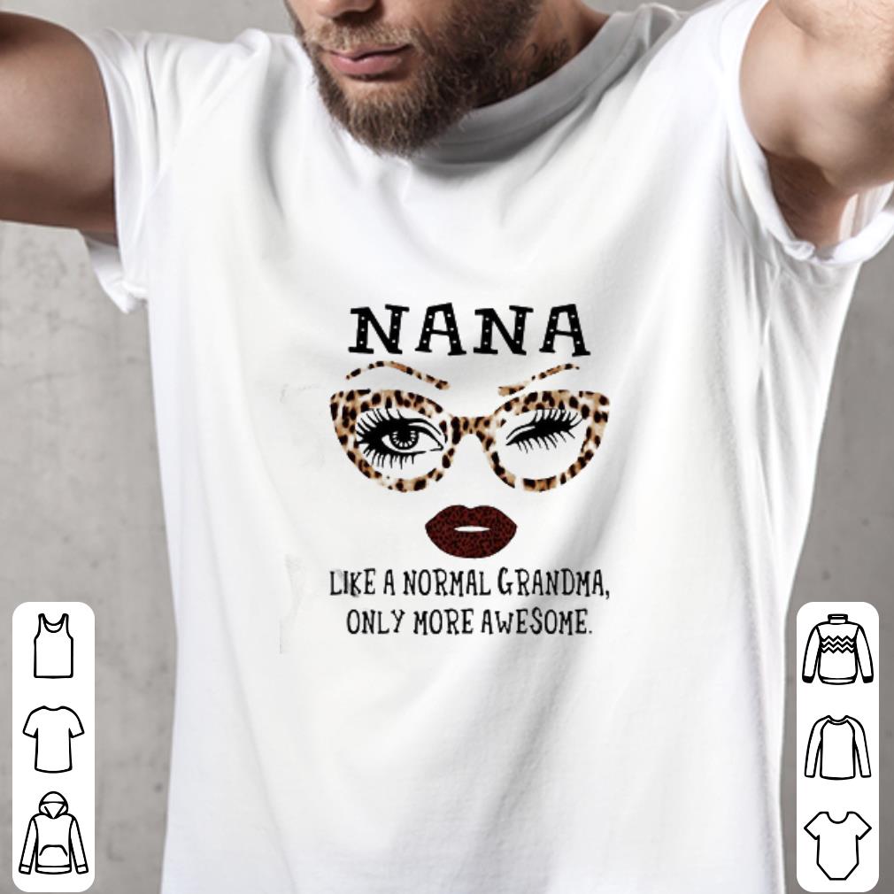 Leopard Nana Like A Normal Grandma Only More Awesome shirt