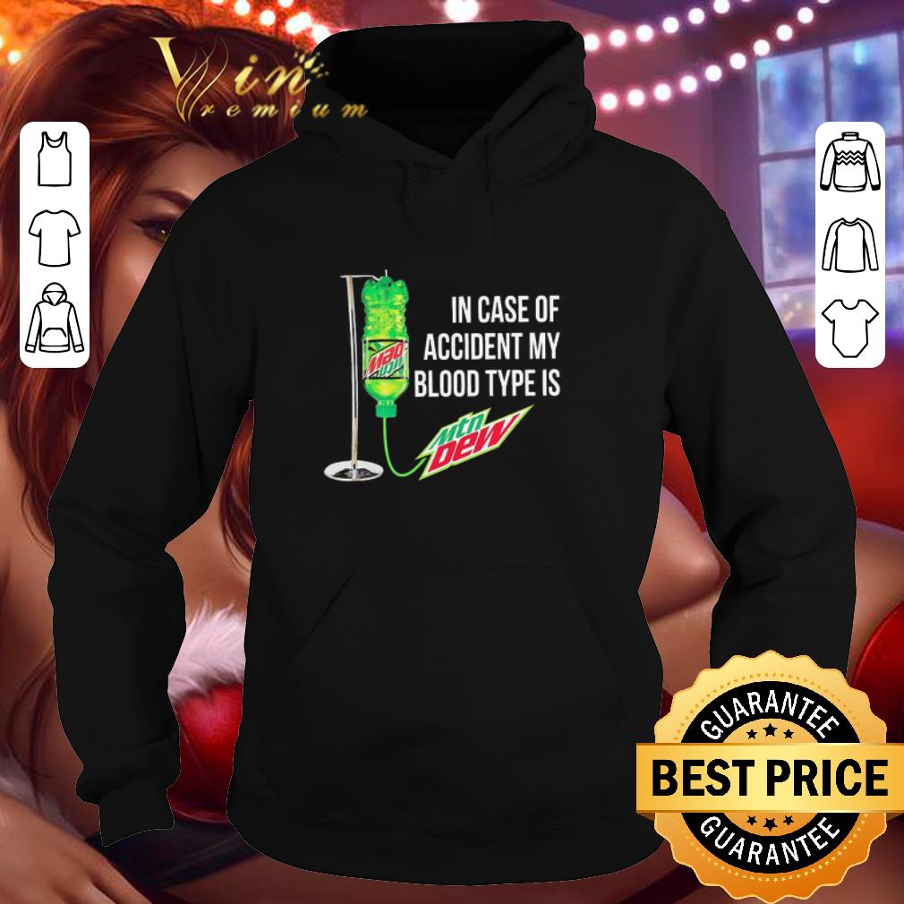 de3696f3 in case of accident my blood type is mtn dew shirt 4 - In case of accident my blood type is Mtn Dew shirt