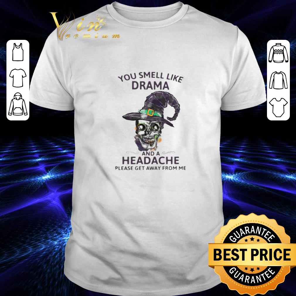 Halloween Skull Witch You Smell Like Drama And A Headache shirt