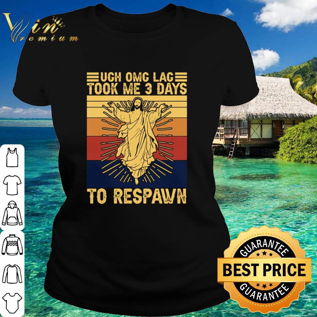 Best Jesus Christ Ugh Omg Lag Took Me 3 Days To Respawn Vintage shirt