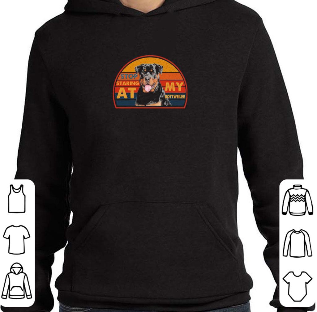 Original Stop staring at My rottweller shirt e1d0436f original stop staring at my rottweller shirt 4 - Original Stop staring at My rottweller shirt
