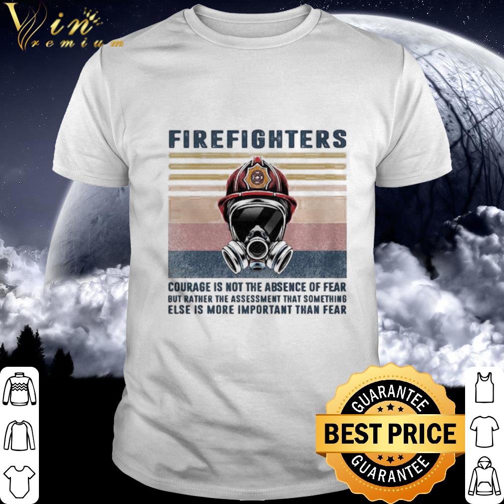 Best Firefighter Courage Is Not The Absence Of Fear Vintage shirt