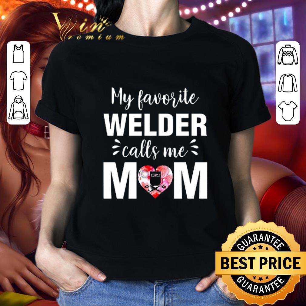 My Favorite Welder Call Me Mom Mother's Day shirt